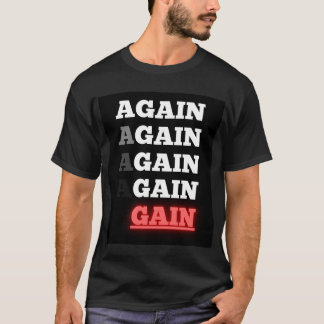 Again Again Again Gain – Motivational Gym & Fitnes T-Shirt
