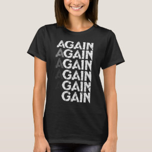 Again Gain Funny Bodybuilding Gym Workout Gift  T-Shirt