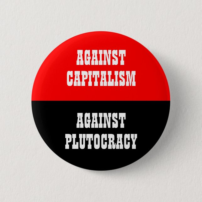 againat capitaliam against plutocracy 6 cm round badge (Front)