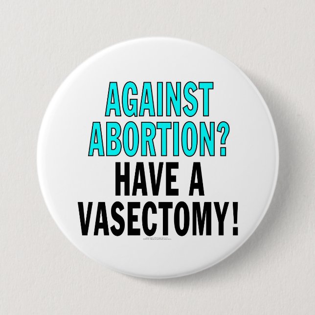 Against abortion? Have a vasectomy! 7.5 Cm Round Badge (Front)