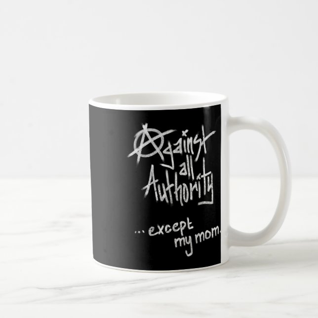 Against All Authority - Except Mum - Anarchy Funny Coffee Mug (Right)