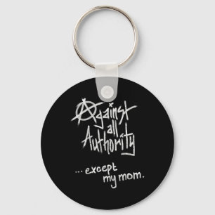 Against All Authority - Except Mum - Anarchy Funny Key Ring