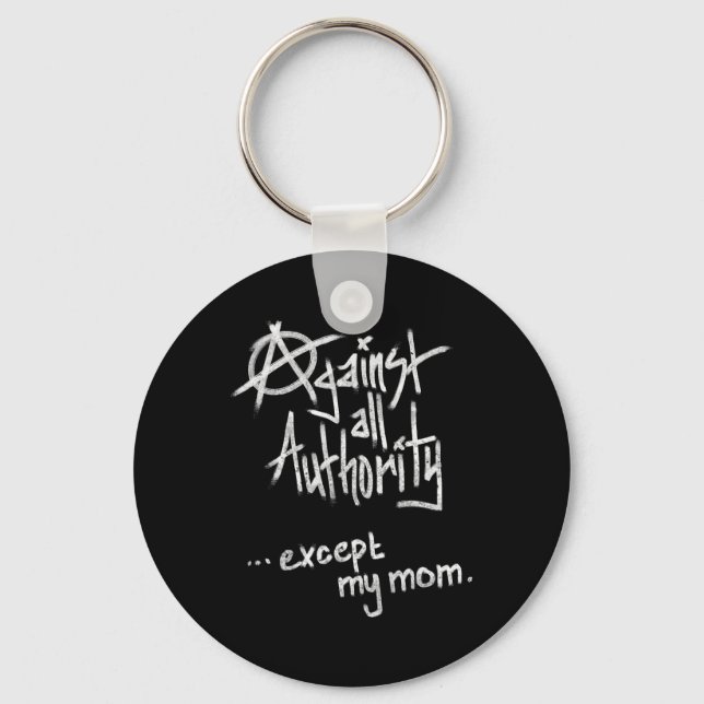 Against All Authority - Except Mum - Anarchy Funny Key Ring (Front)