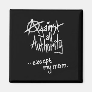 Against All Authority - Except Mum - Anarchy Funny Magnet