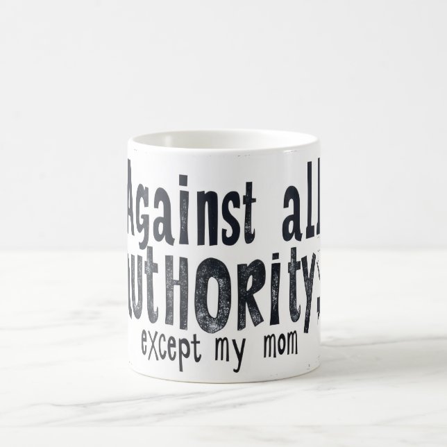 Against All Authority Except My Mum Coffee Mug (Center)