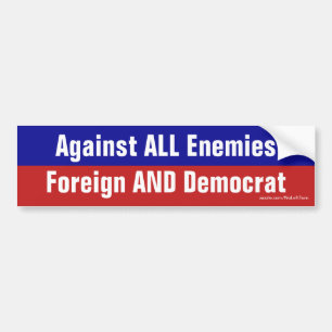 Against All Enemies Foreign And Democrat Bumper Sticker