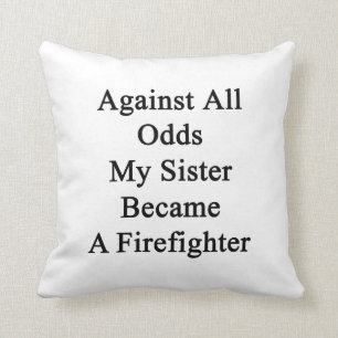 Against All Odds My Sister Became A Firefighter Cushion
