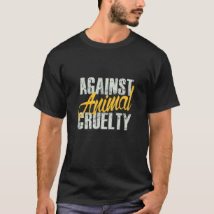 Against Animal Cruelty Animal Rights T-Shirt