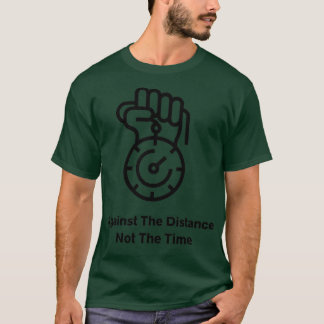 Against the distance not the time design T-Shirt