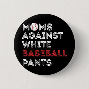 Against White Baseball Pants Funny Baseball Mum Wo 6 Cm Round Badge