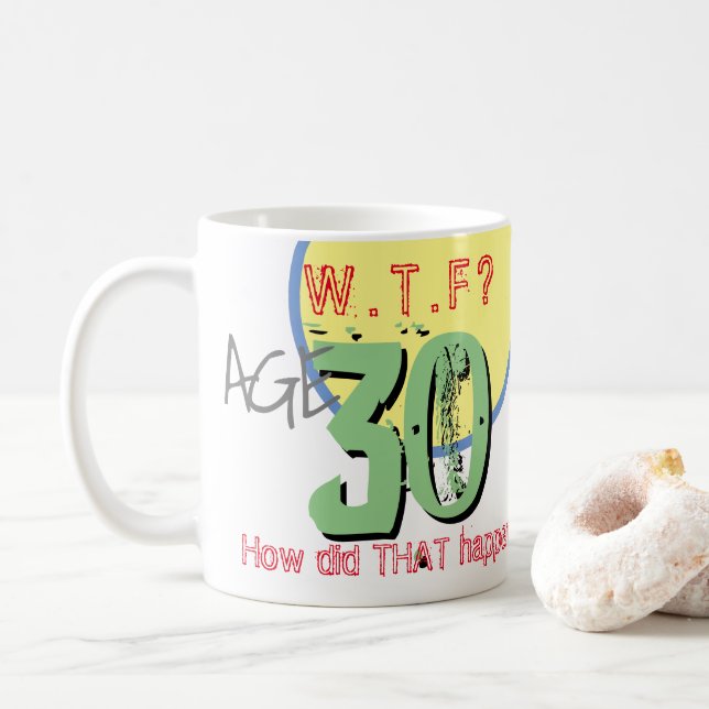 Age 30. WTF? How Did THAT Happen! Coffee Mug (With Donut)