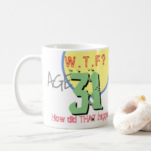 Age 31. WTF? 31st Birthday Coffee Mug