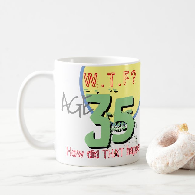Age 35. WTF? How Did THAT Happen! Coffee Mug (With Donut)
