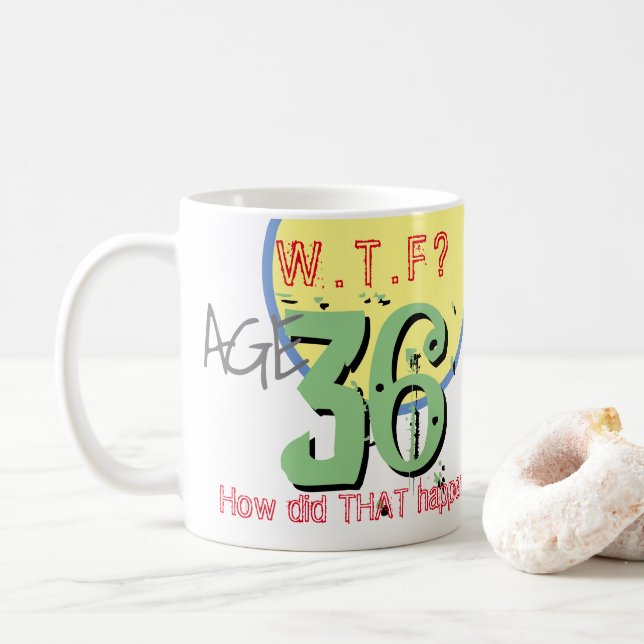 Age 36. WTF? How Did THAT Happen! Coffee Mug (With Donut)