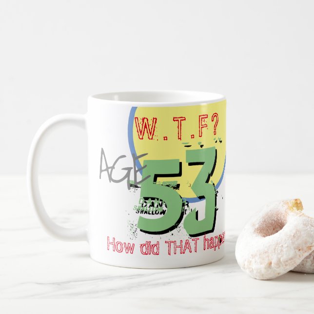 Age 53. WTF? How Did THAT Happen! Coffee Mug (With Donut)