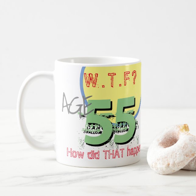 Age 55. WTF? How Did THAT Happen! Coffee Mug (With Donut)