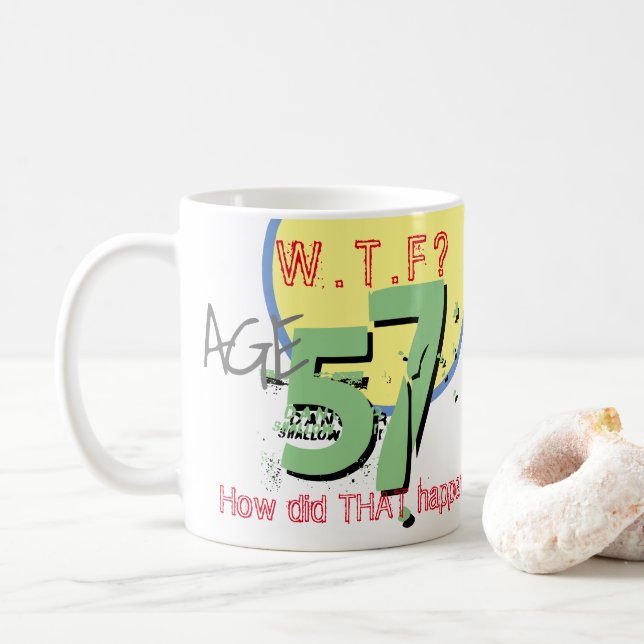 Age 57. WTF? How Did THAT Happen! Coffee Mug (With Donut)