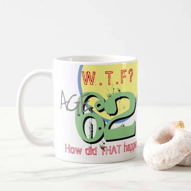 Age 62. WTF? How Did THAT Happen! Coffee Mug (With Donut)