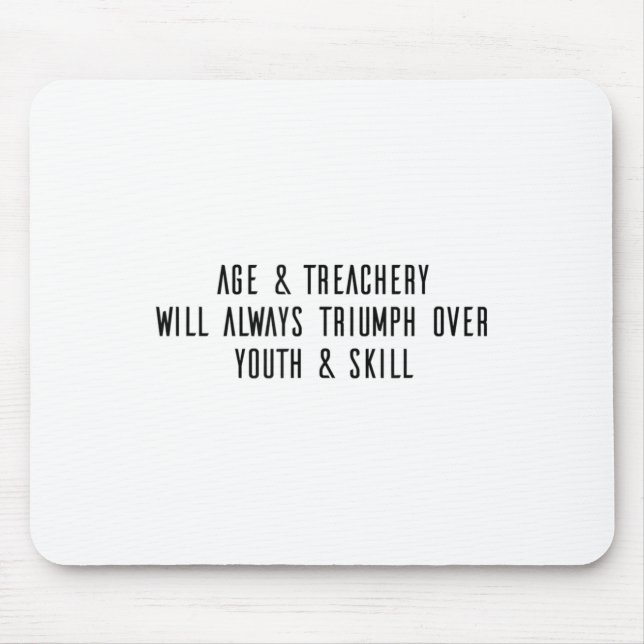 Age &amp; Treachery Will Always Triumph Over Youth Mouse Pad (Front)
