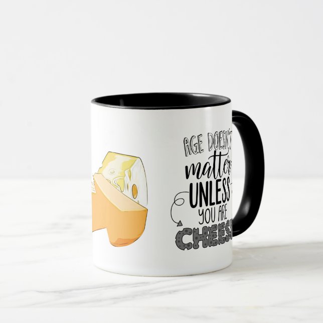 Age doesn't matter unless you are cheese mug (Front Right)