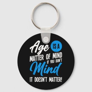 Age Is A Matter Of Mind Key Ring