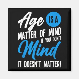 Age Is A Matter Of Mind Magnet