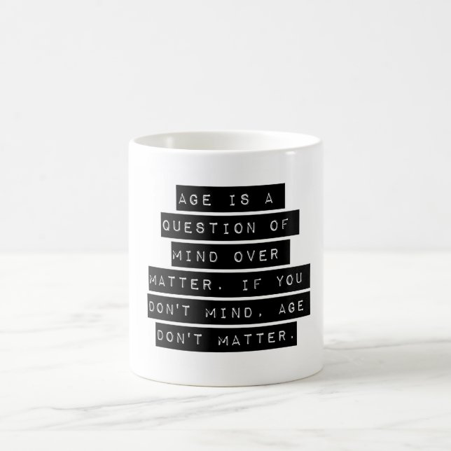 Age Is A Question Of Mind Over Matter Coffee Mug (Center)