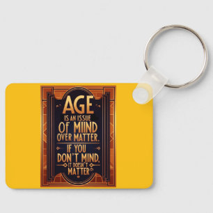 Age Is An Issue Of Mind Over Matter Key Ring