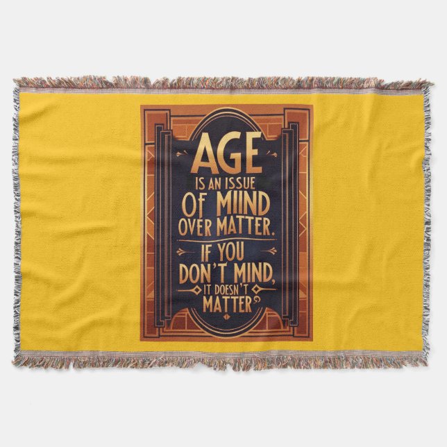 Age Is An Issue Of Mind Over Matter Throw Blanket (Front)