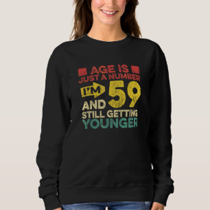 Age Is Just A Number I'm 59 Getting Younger Turni Sweatshirt