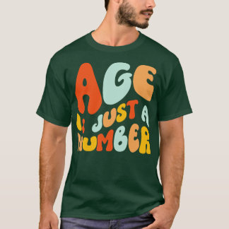 Age Is Just A Number T-Shirt