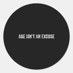 Age Isnt An Excuse Workout Fitness Motivation Quot Classic Round Sticker