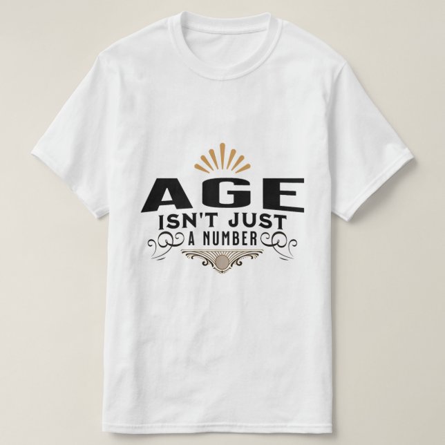 AGE IS'T JUST A NUMBER T-Shirt (Design Front)