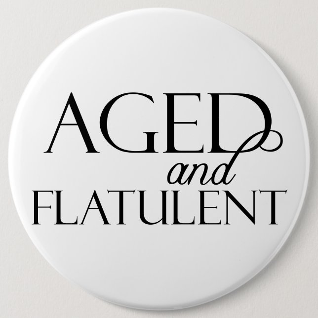 Aged and Flatulent 6 Cm Round Badge (Front)
