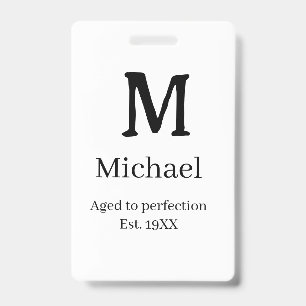 Aged to perfection est. 19XX monogram name letter ID Badge