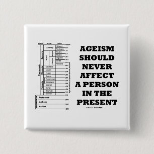 Ageism Should Never Affect A Person In The Present 15 Cm Square Badge