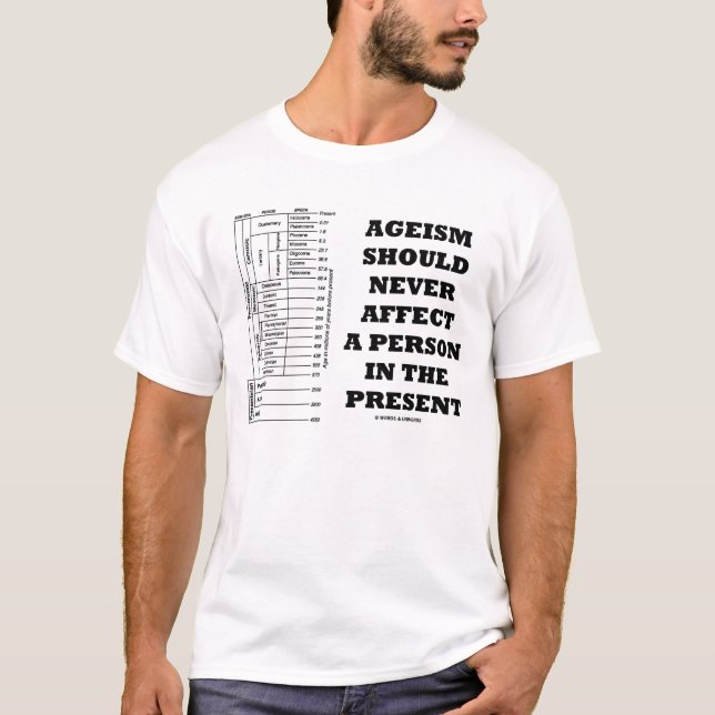 Ageism Should Never Affect A Person In The Present T-Shirt (Front)