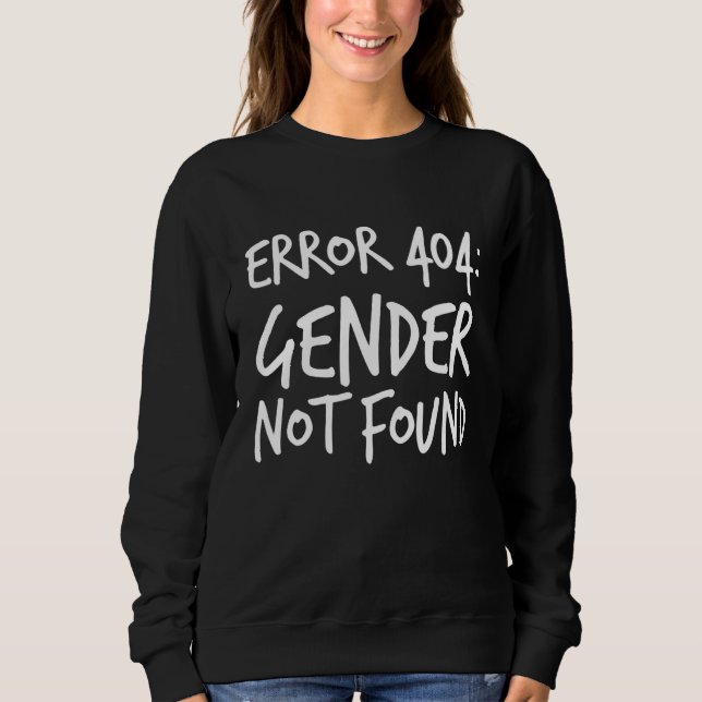 Agender Non Binary Pride Error 404 Gender Not Foun Sweatshirt (Front)