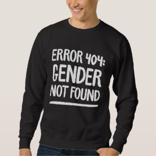 Agender Non Binary Pride Error 404 Gender Not Foun Sweatshirt