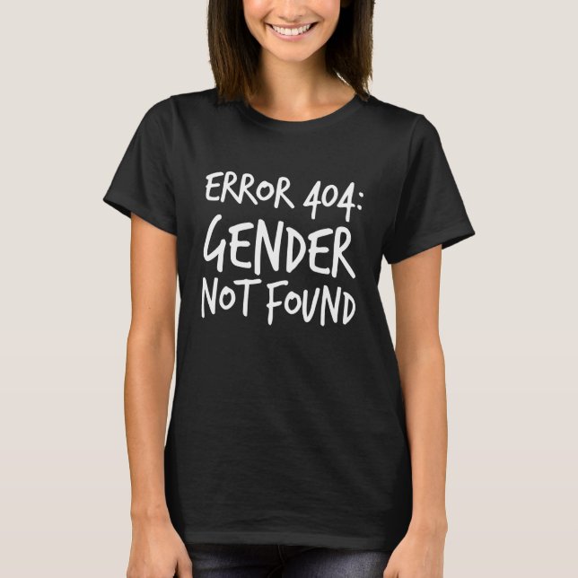 Agender Non Binary Pride Error 404 Gender Not Foun T-Shirt (Front)