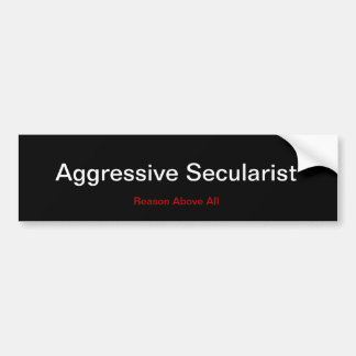 Aggressive Secularist Bumper Sticker