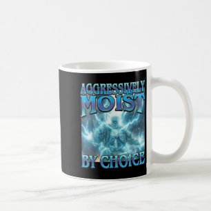 Aggressively Moist By Choice - Funny Hard Skeleton Coffee Mug