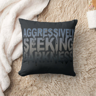 Aggressively Seeking Darkness – Bold Text Design Cushion