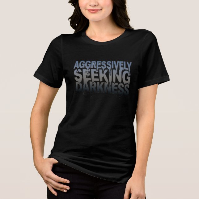 Aggressively Seeking Darkness – Bold Text Design Tri-Blend Shirt (Front)