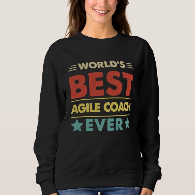 Agile Coach Profession World's Best Agile Coach Ev Sweatshirt (Front)
