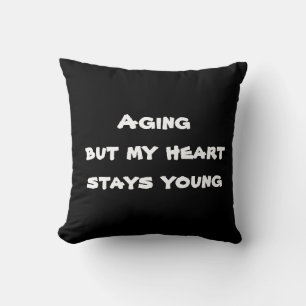 Aging but my heart stays young. cushion