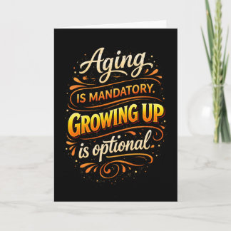 Aging Mandatory Growing Up Optional Fun Brithday Card