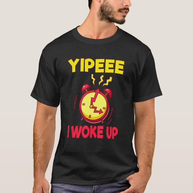 Aging Retirement Yippeee I Woke Up Senior Citizen T-Shirt (Front)