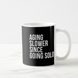 Aging Slower Since Going Solo Single Funny Self Coffee Mug