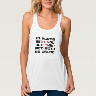 agree with you snotty humour funny design singlet